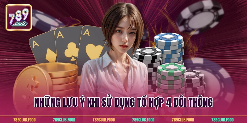 Những lưu ý khi sử dụng tổ hợp 4 đôi thông