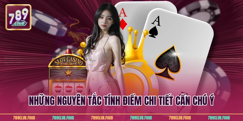Những nguyên tắc tính điểm chi tiết cần chú ý